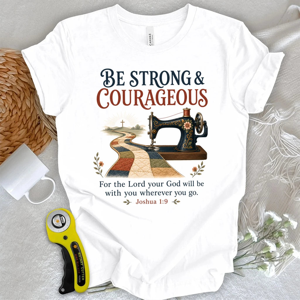 Be Strong & Courageous Quilter T-Shirt