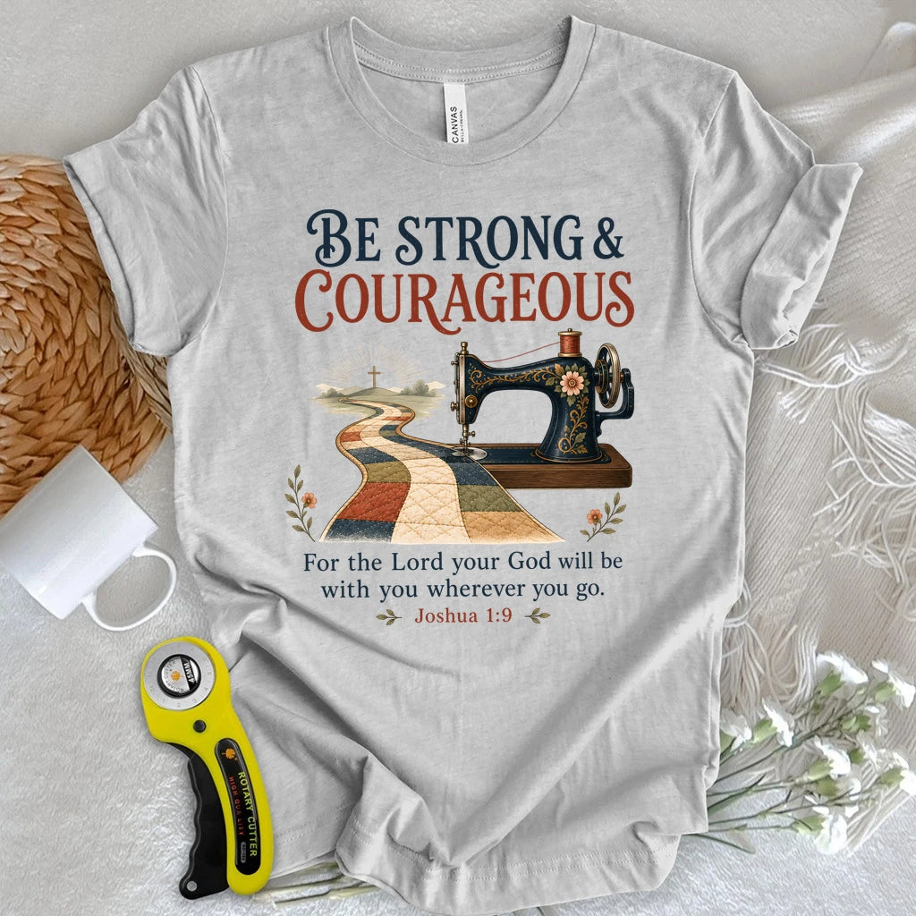 Be Strong & Courageous Quilter T-Shirt