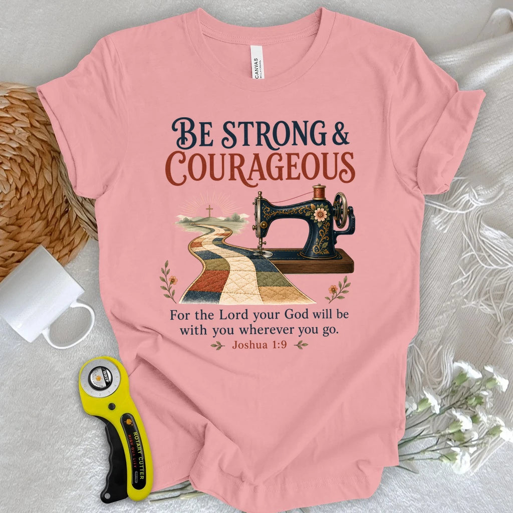 Be Strong & Courageous Quilter T-Shirt