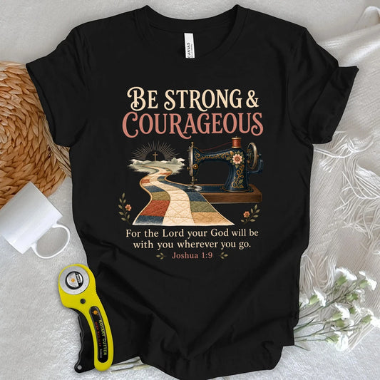 Be Strong & Courageous Quilter T-Shirt
