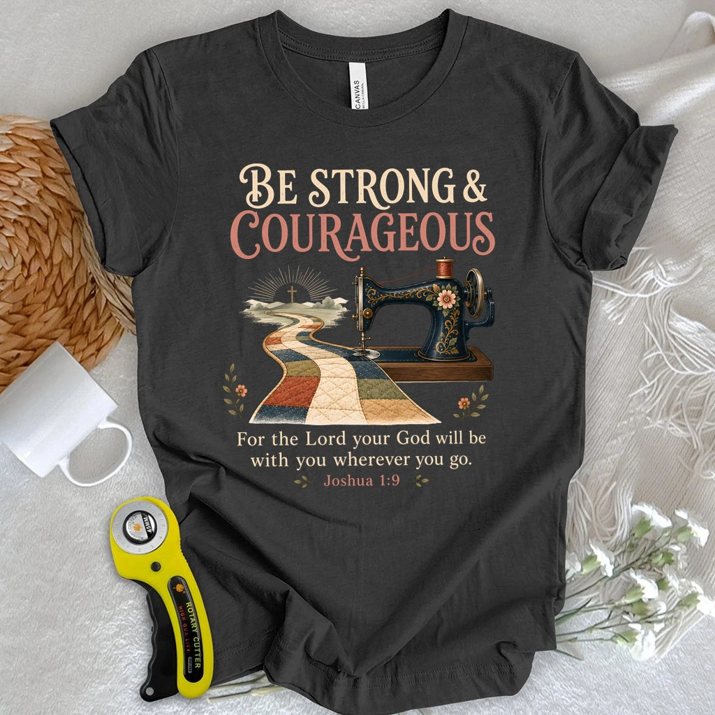 Be Strong & Courageous Quilter T-Shirt