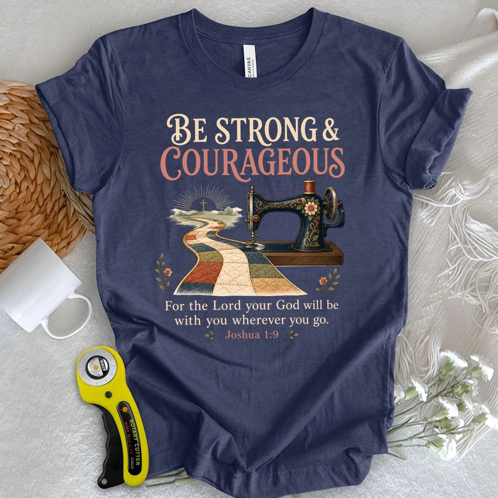 Be Strong & Courageous Quilter T-Shirt