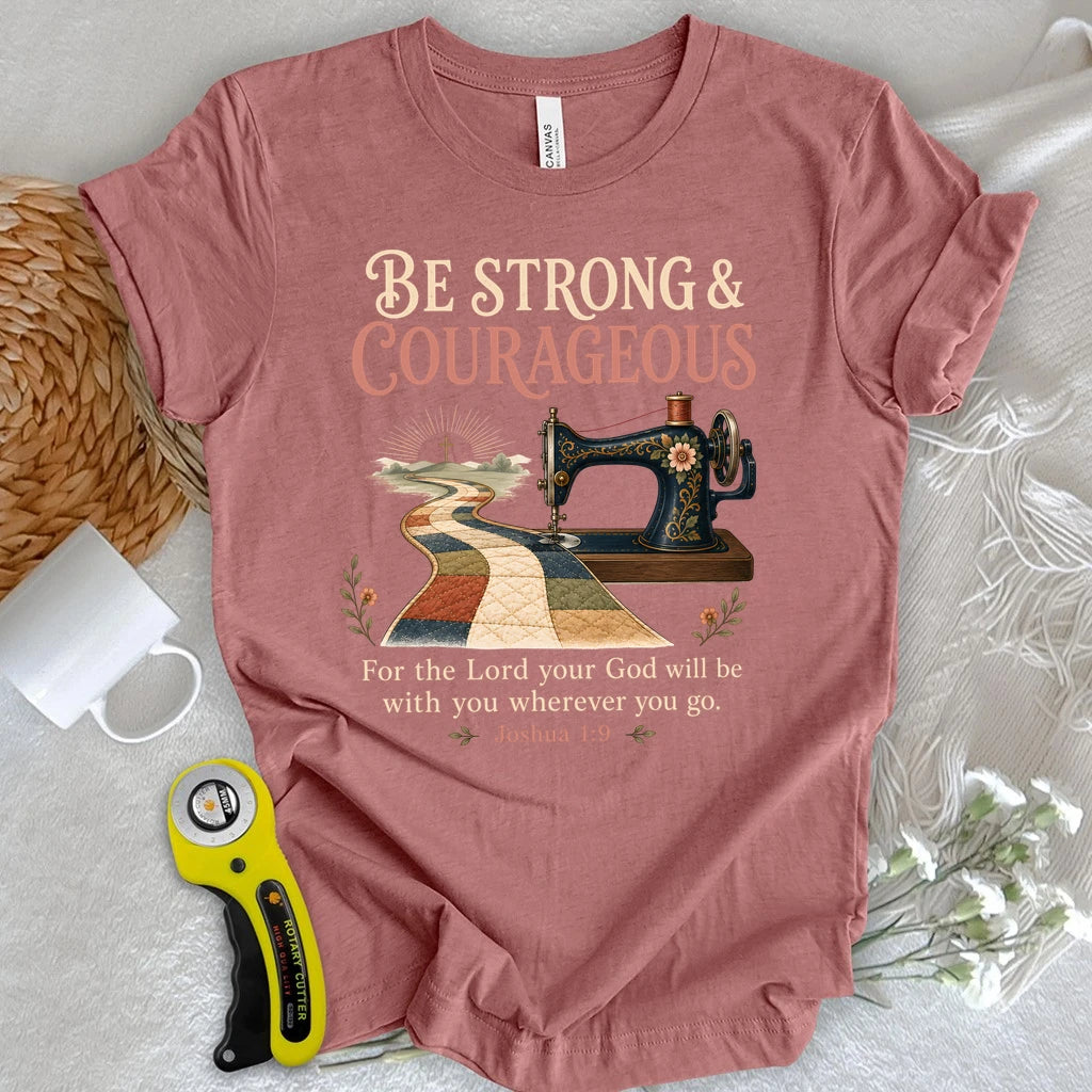 Be Strong & Courageous Quilter T-Shirt