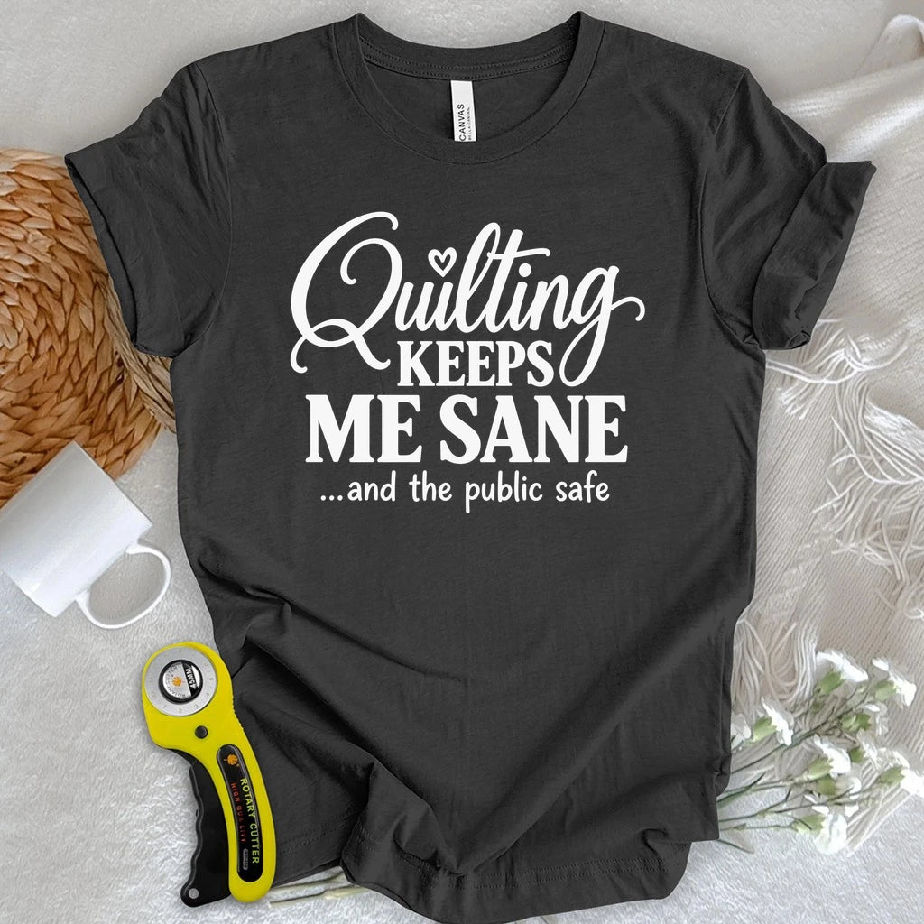 Quilting Keeps Me Sane T-shirt