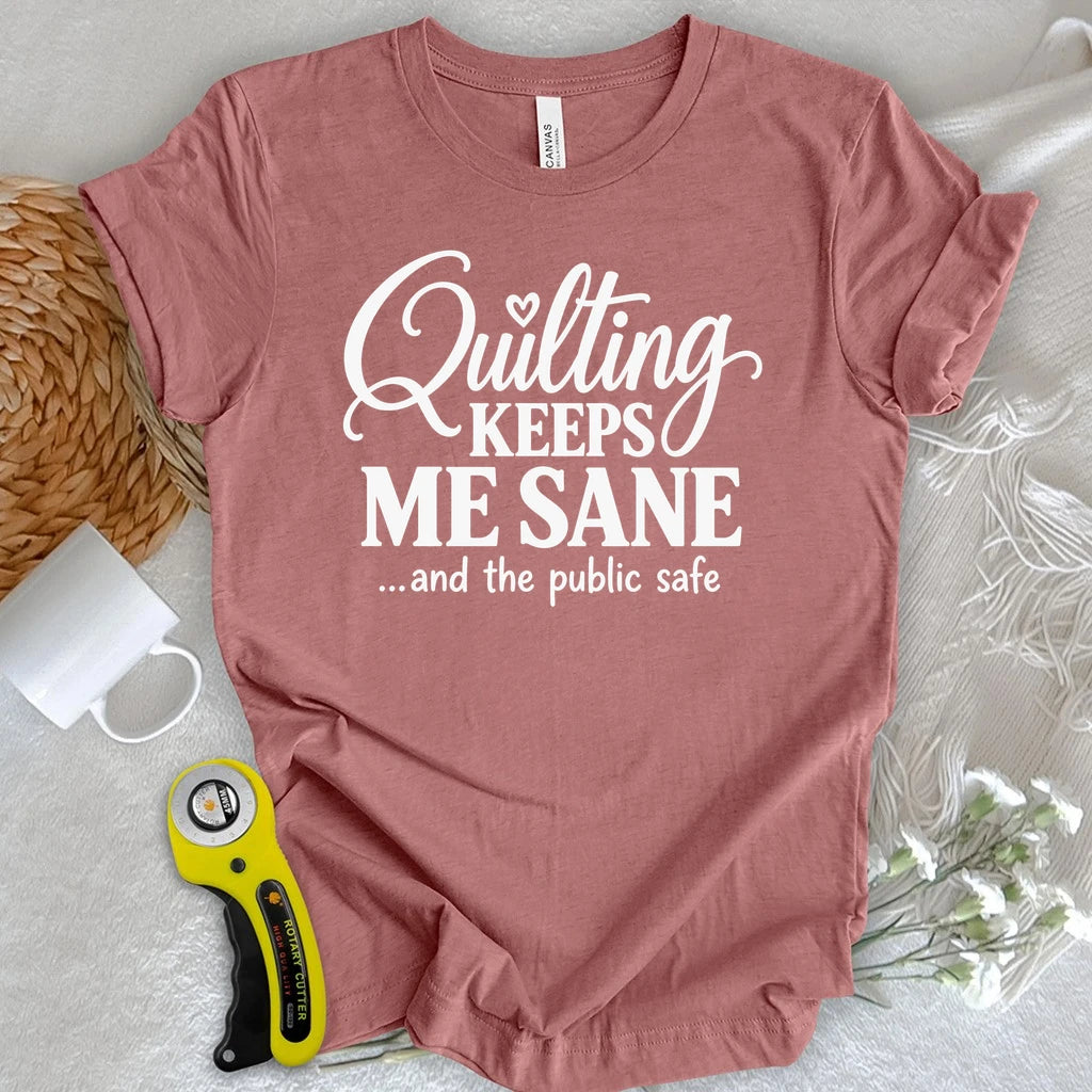 Quilting Keeps Me Sane T-shirt