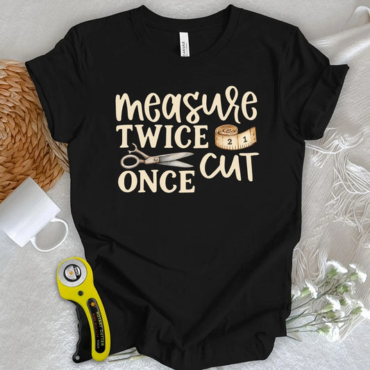 Measure Twice Cut Once T-shirt