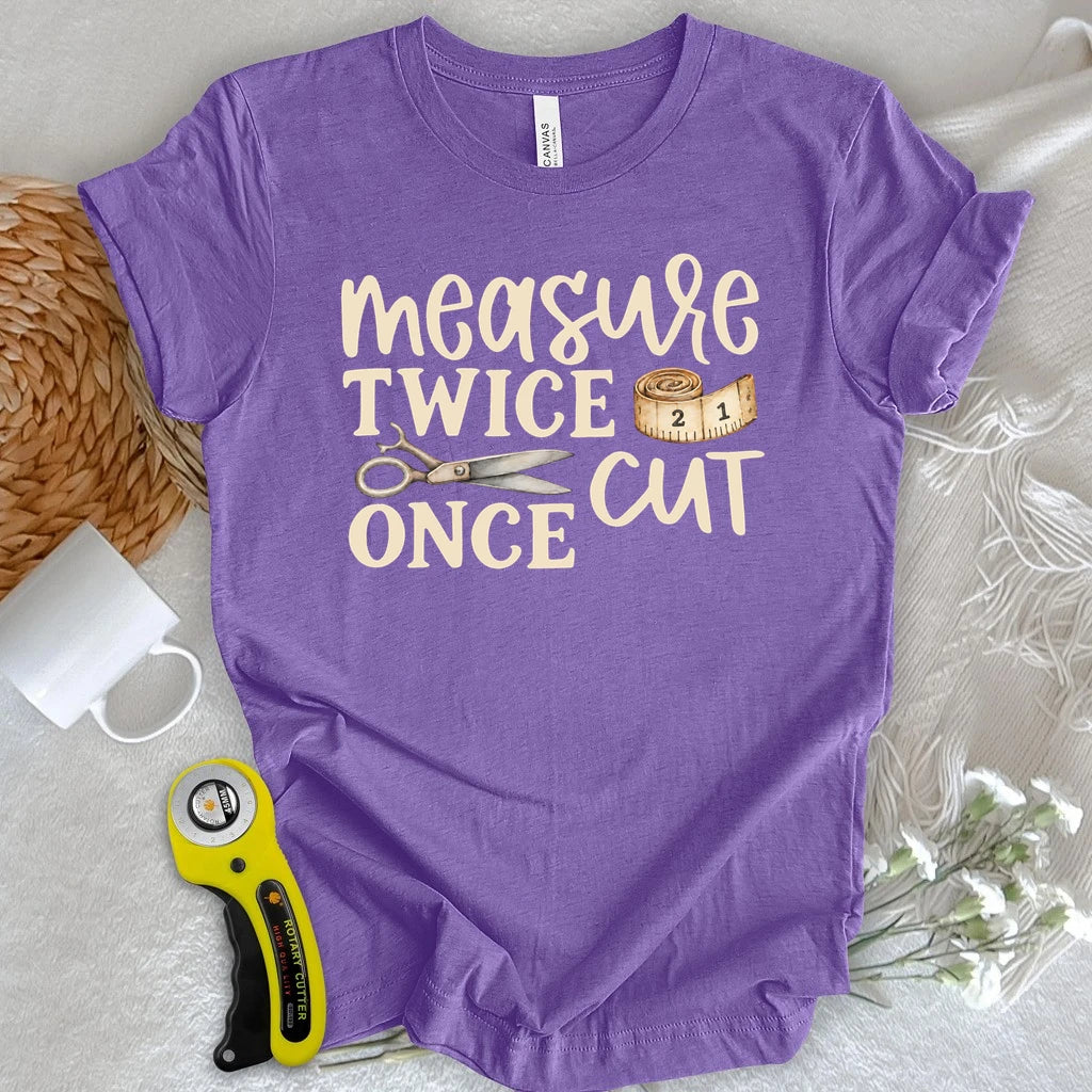 Measure Twice Cut Once T-shirt
