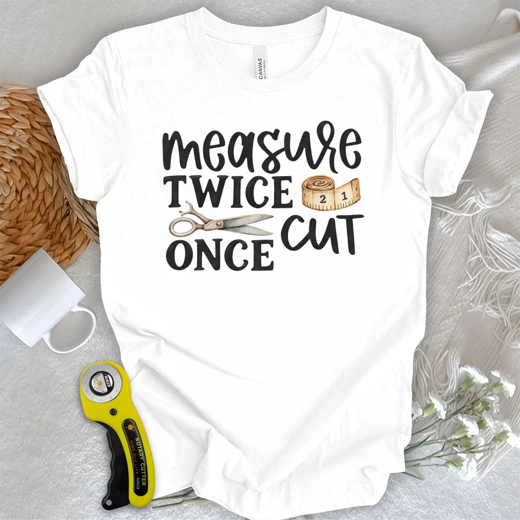 Measure Twice Cut Once T-shirt