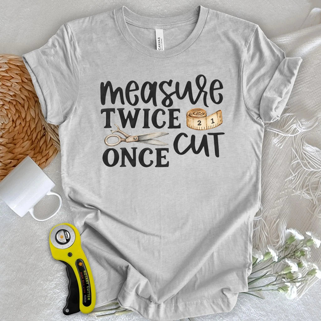 Measure Twice Cut Once T-shirt