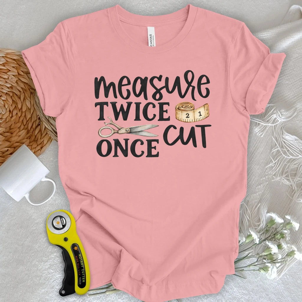 Measure Twice Cut Once T-shirt