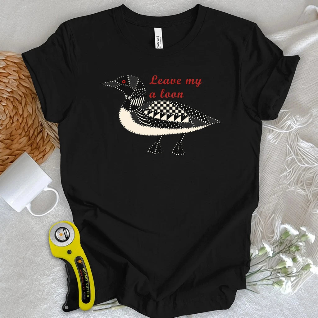 Leave Me a Loon T-shirt