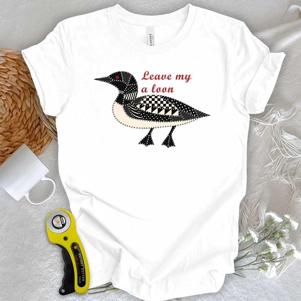 Leave Me a Loon T-shirt