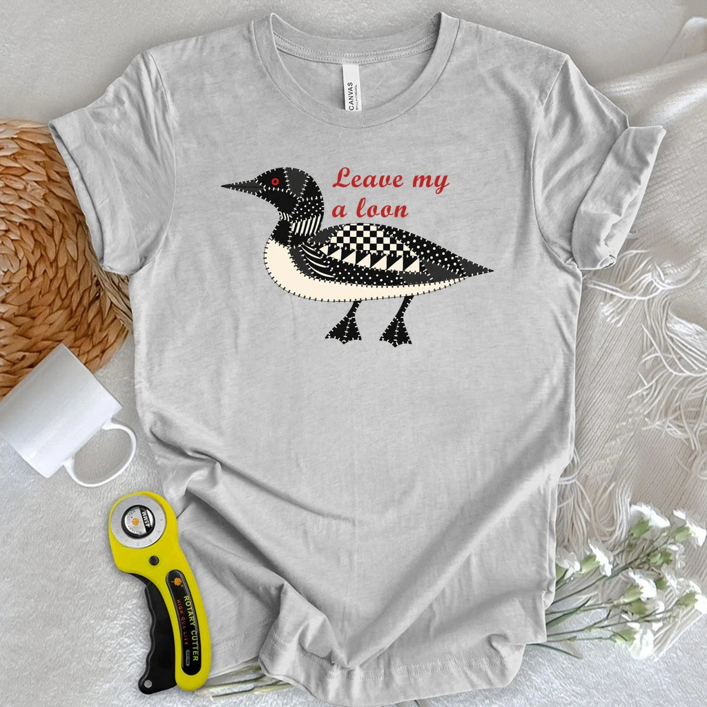 Leave Me a Loon T-shirt