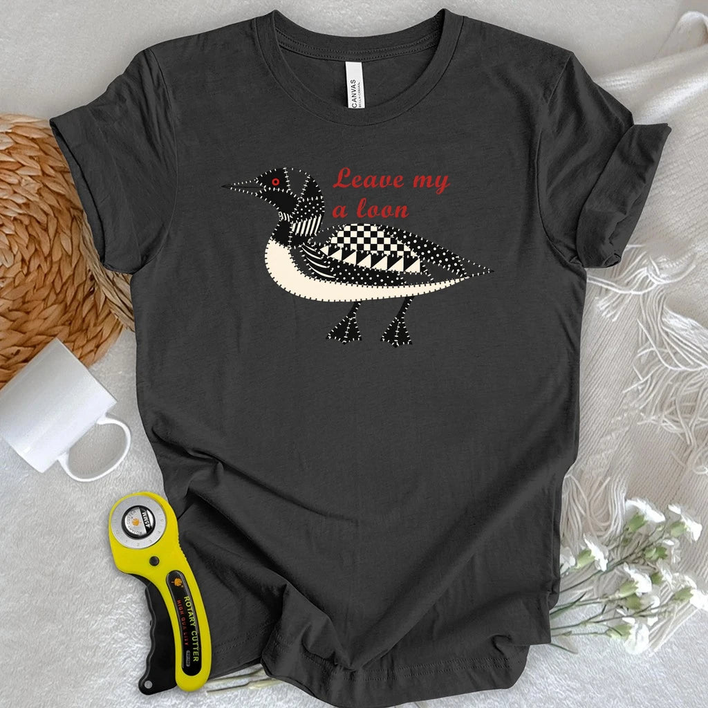 Leave Me a Loon T-shirt