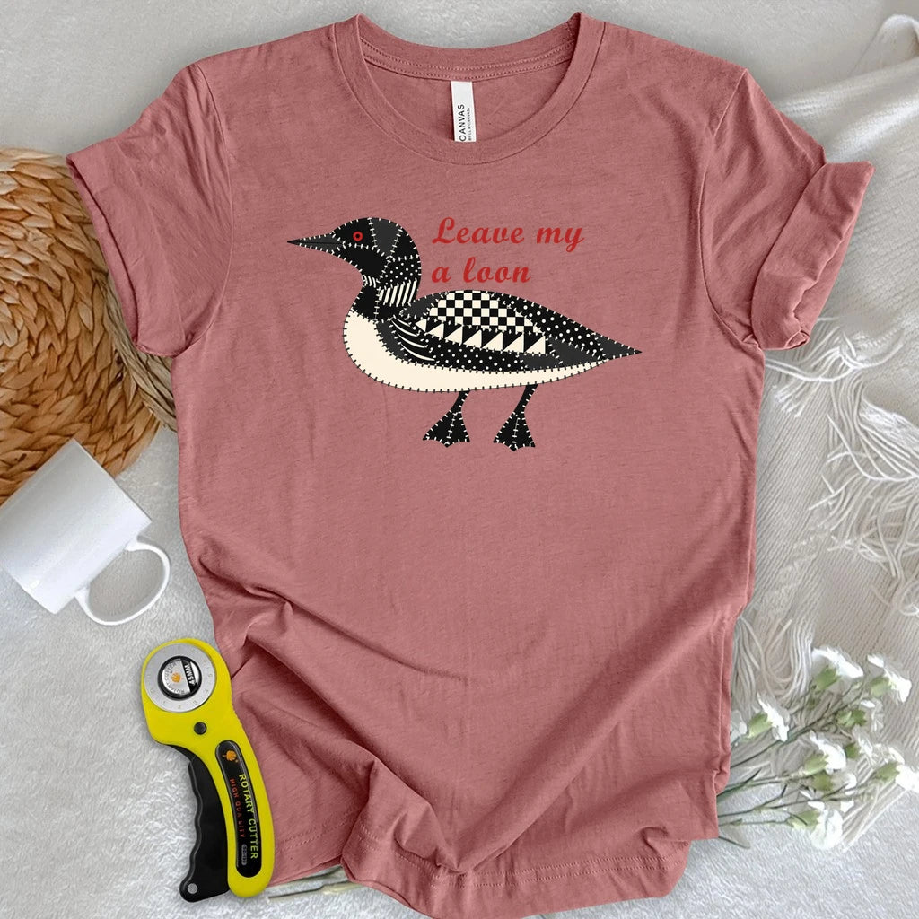 Leave Me a Loon T-shirt