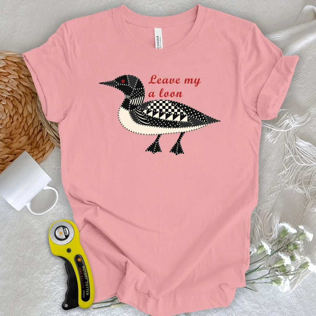 Leave Me a Loon T-shirt
