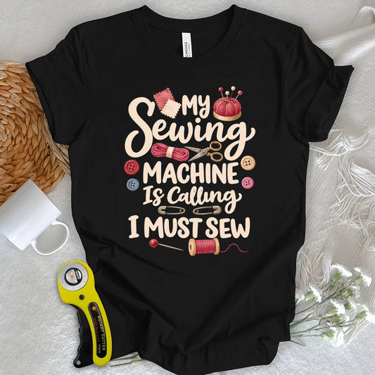 My Sewing Machine Is Calling T-shirt