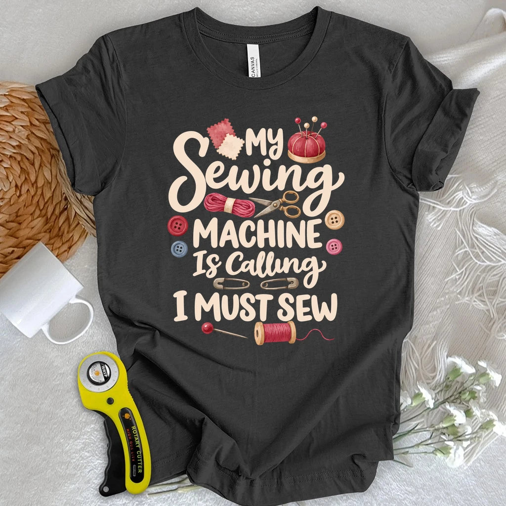 My Sewing Machine Is Calling T-shirt