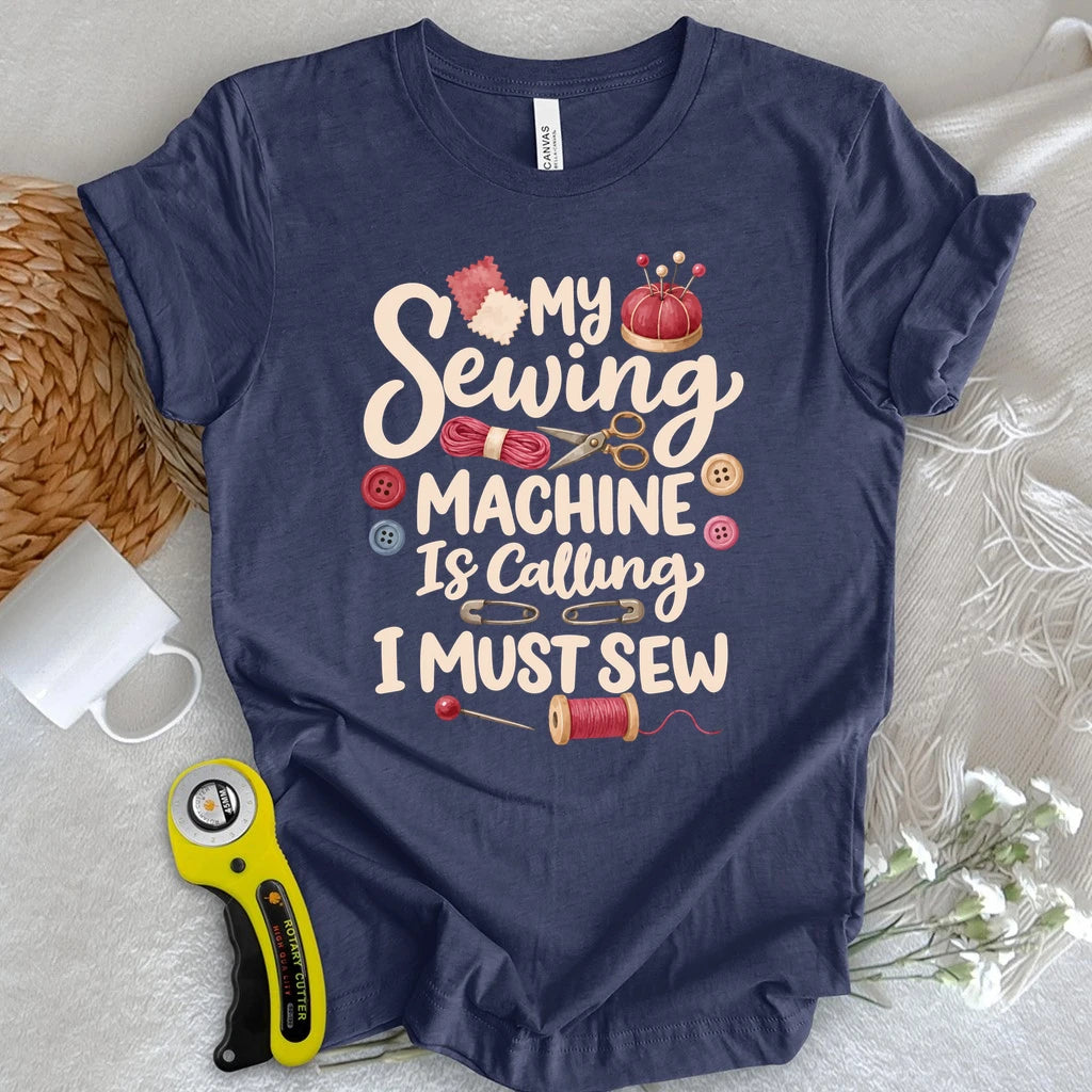 My Sewing Machine Is Calling T-shirt