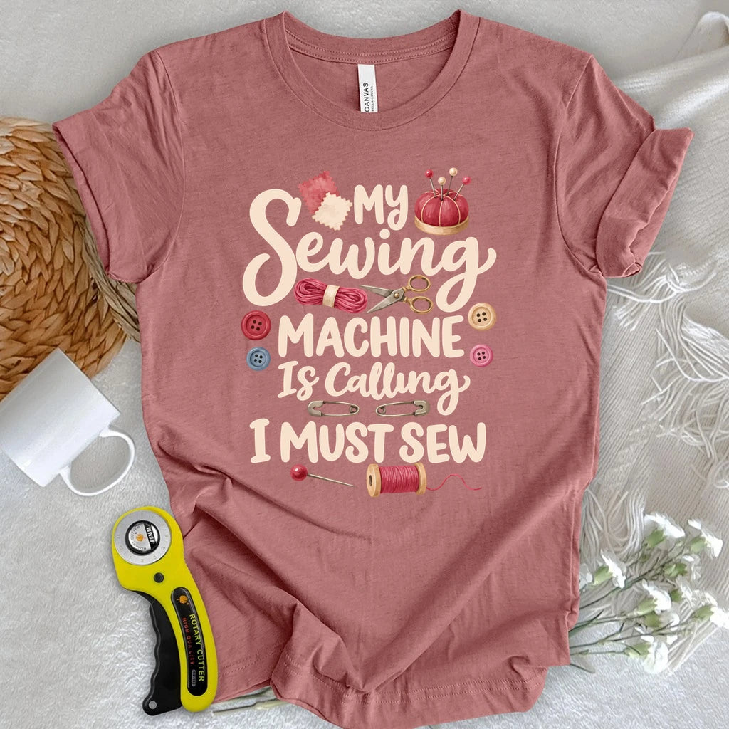 My Sewing Machine Is Calling T-shirt