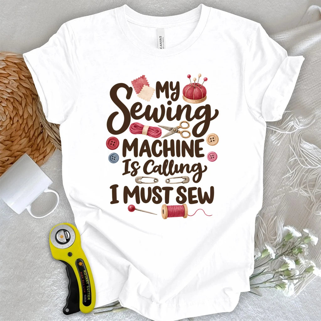 My Sewing Machine Is Calling T-shirt