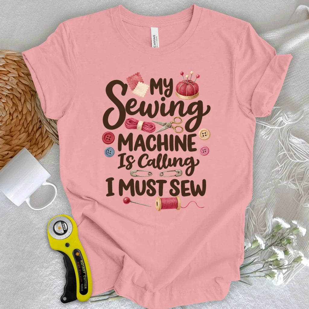 My Sewing Machine Is Calling T-shirt