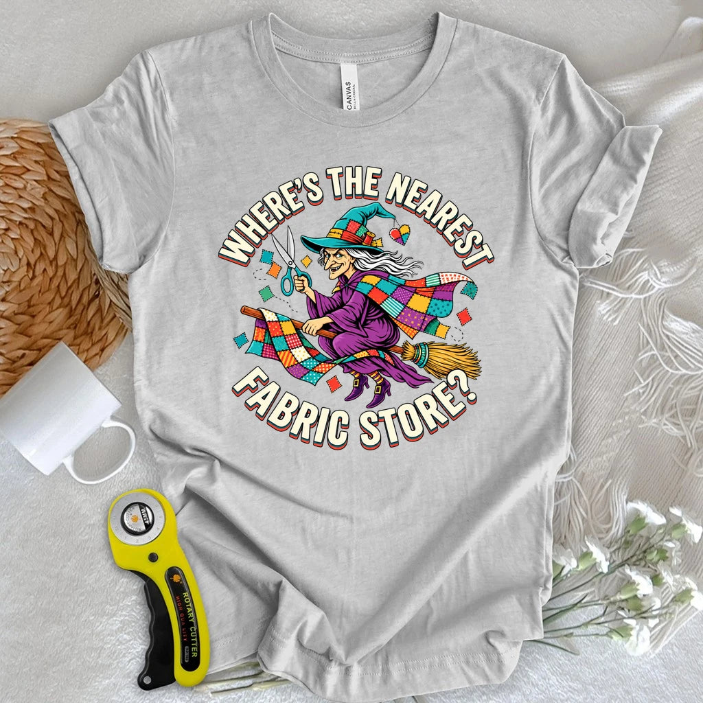 Where's The Nearest Fabric Store T-shirt