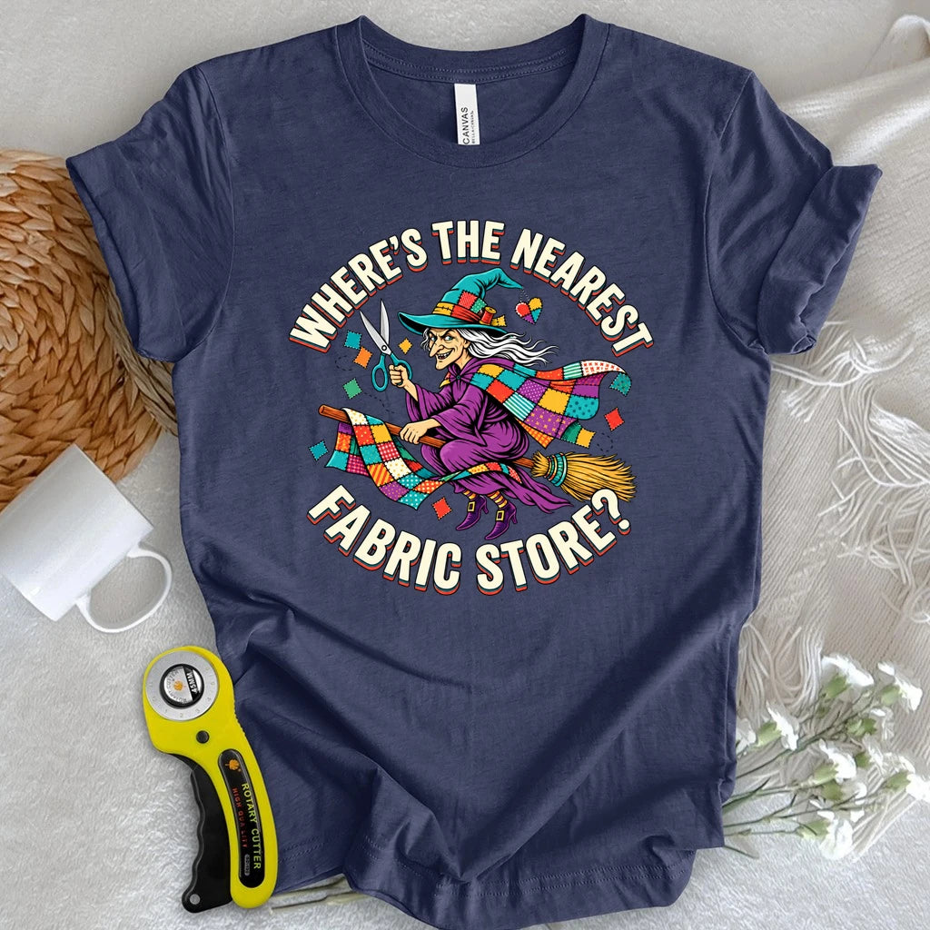 Where's The Nearest Fabric Store T-shirt