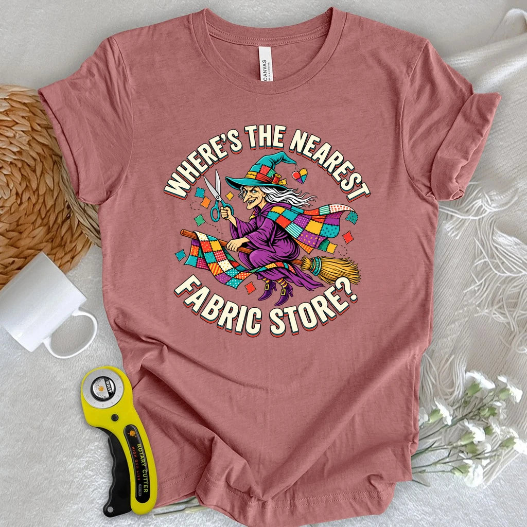 Where's The Nearest Fabric Store T-shirt