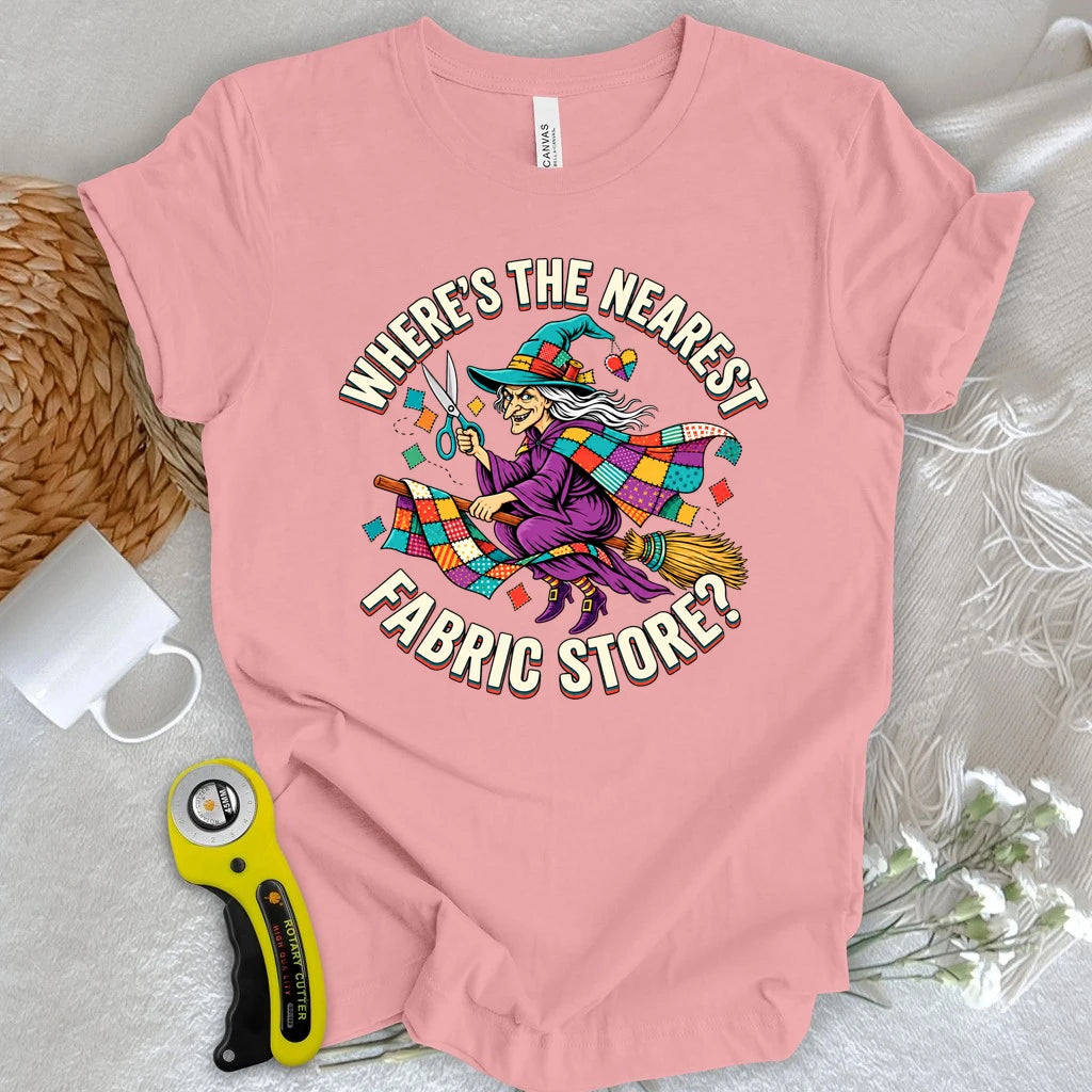 Where's The Nearest Fabric Store T-shirt