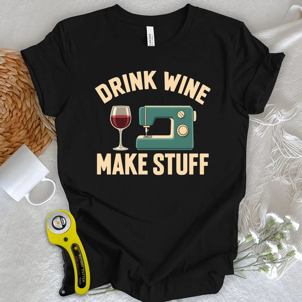 Drink Wine Make Stuff T-shirt