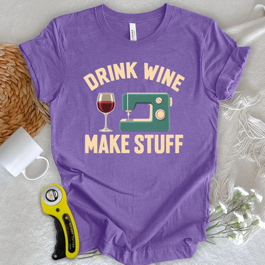 Drink Wine Make Stuff T-shirt