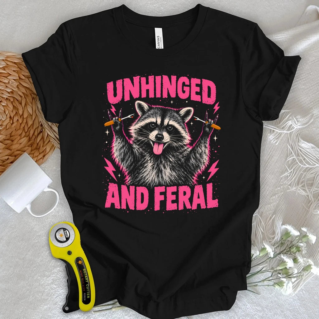 Unhinged And Feral T-shirt