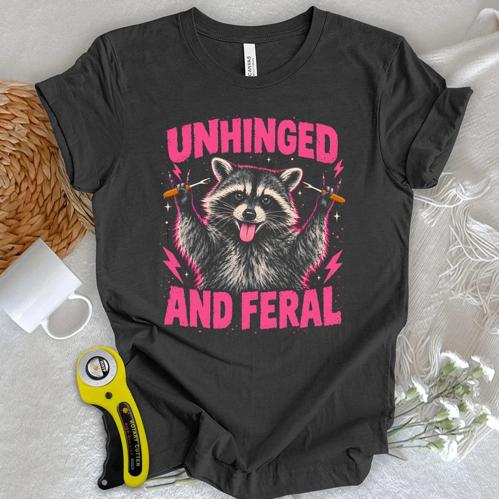 Unhinged And Feral T-shirt