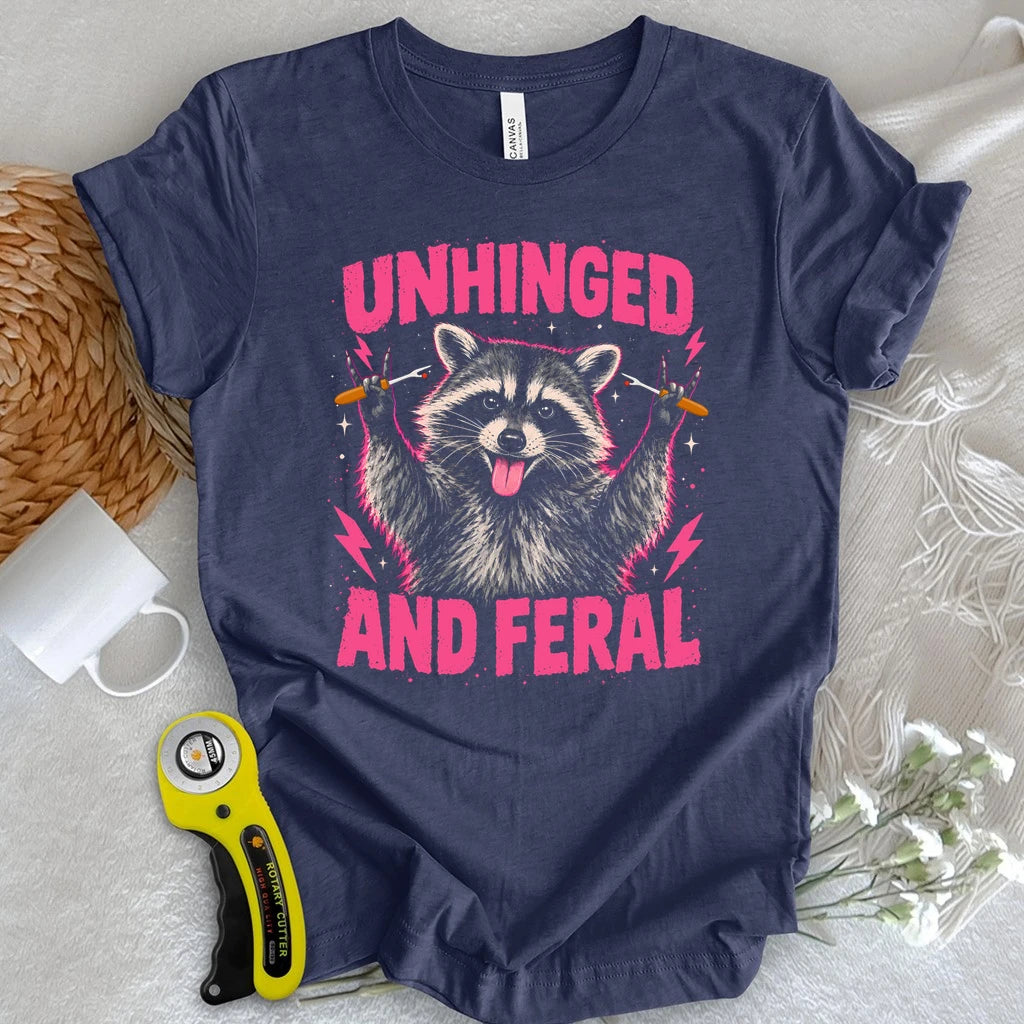 Unhinged And Feral T-shirt