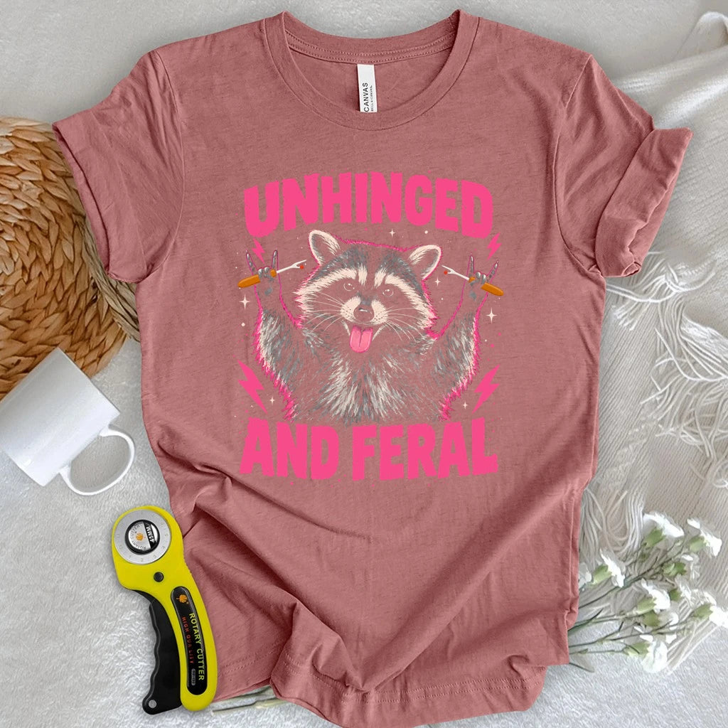 Unhinged And Feral T-shirt
