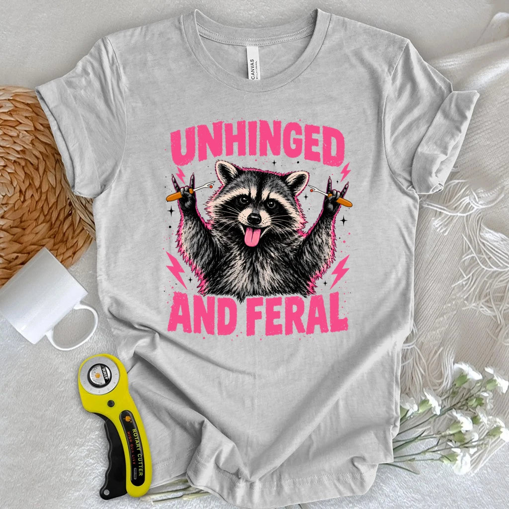 Unhinged And Feral T-shirt