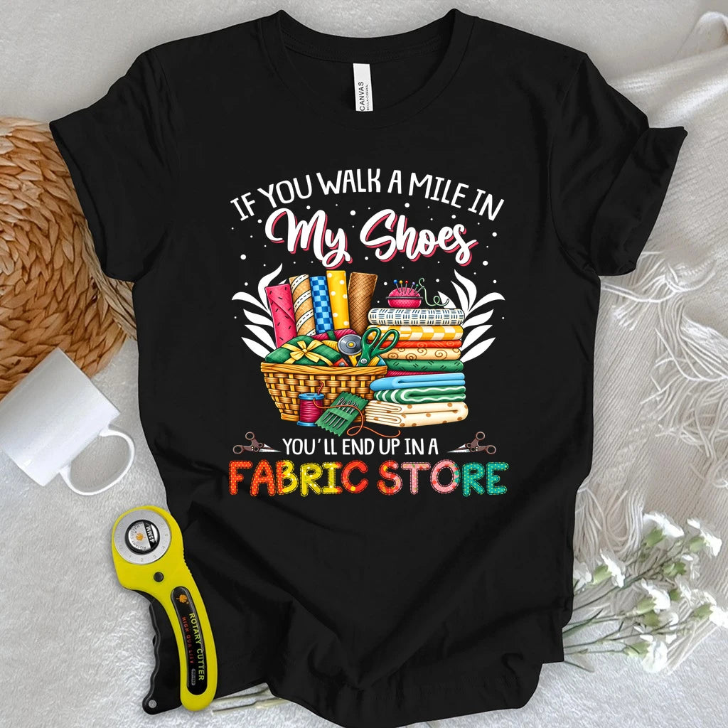 End Up In A Fabric Store T-shirt