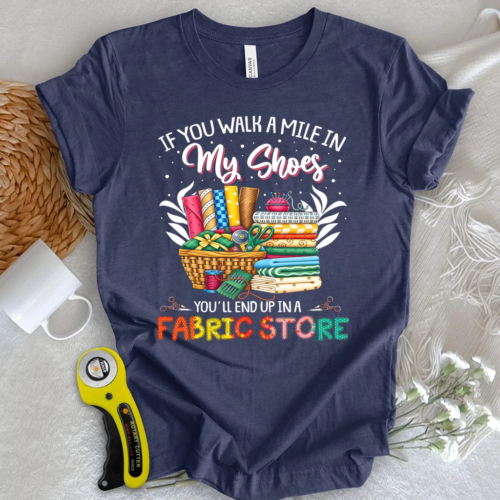 End Up In A Fabric Store T-shirt