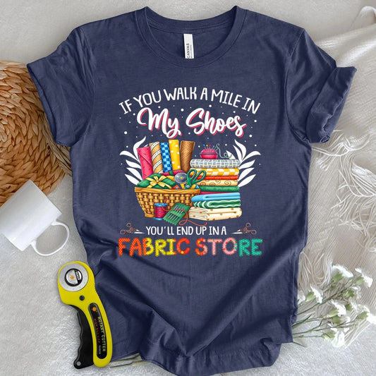 End Up In A Fabric Store T-shirt