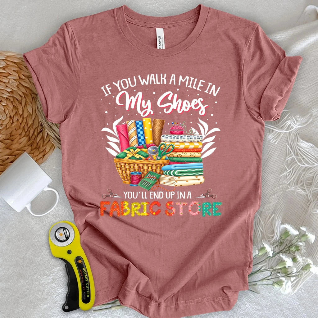 End Up In A Fabric Store T-shirt