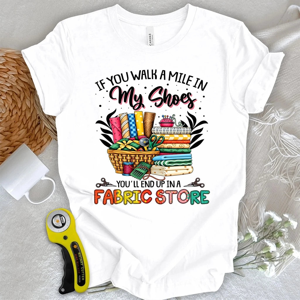 End Up In A Fabric Store T-shirt