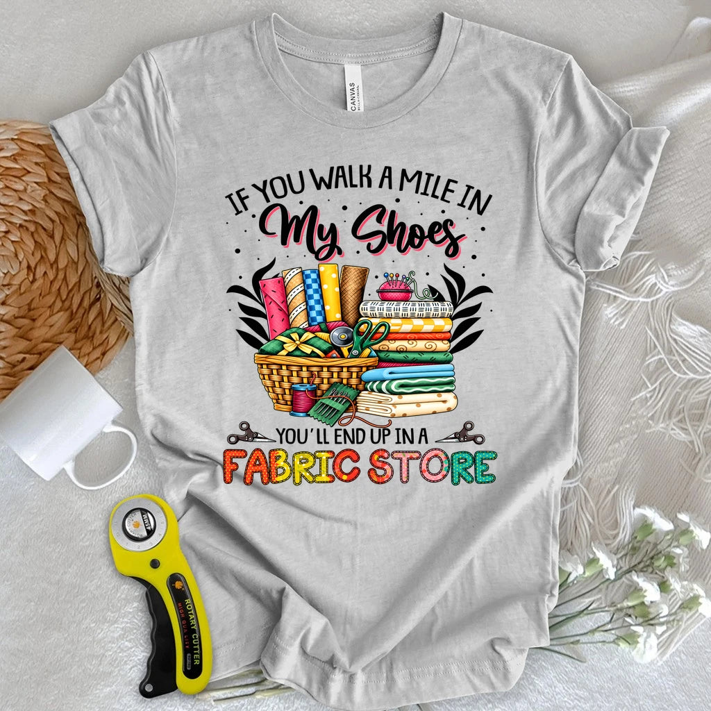 End Up In A Fabric Store T-shirt