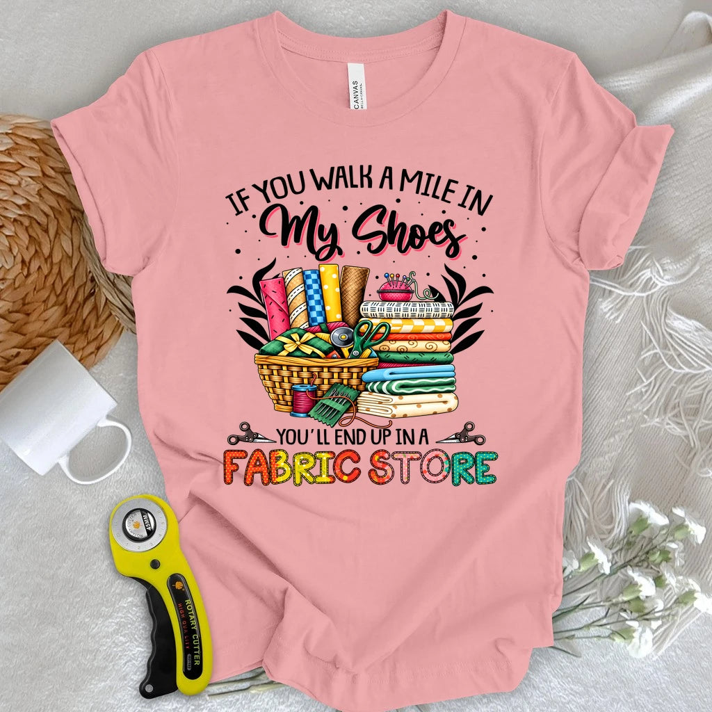 End Up In A Fabric Store T-shirt