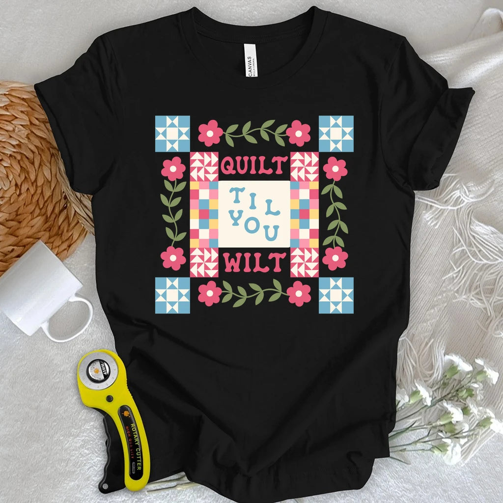 Quilt Til You Wilt T-shirt