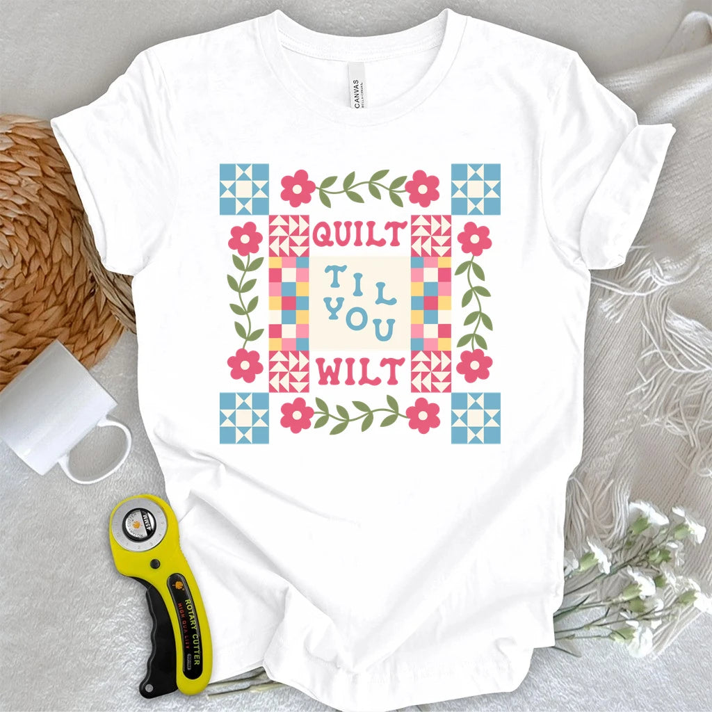 Quilt Til You Wilt T-shirt