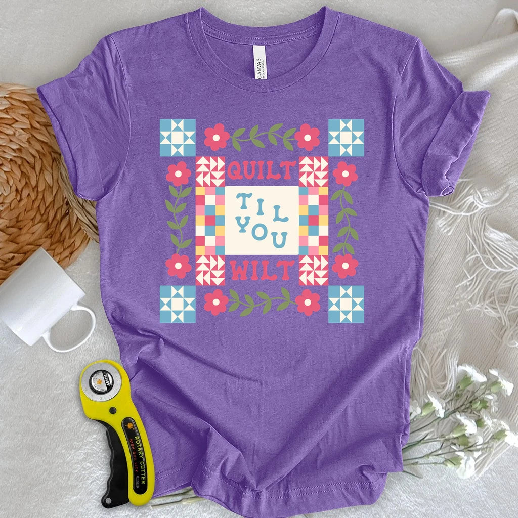 Quilt Til You Wilt T-shirt