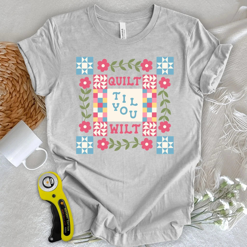 Quilt Til You Wilt T-shirt