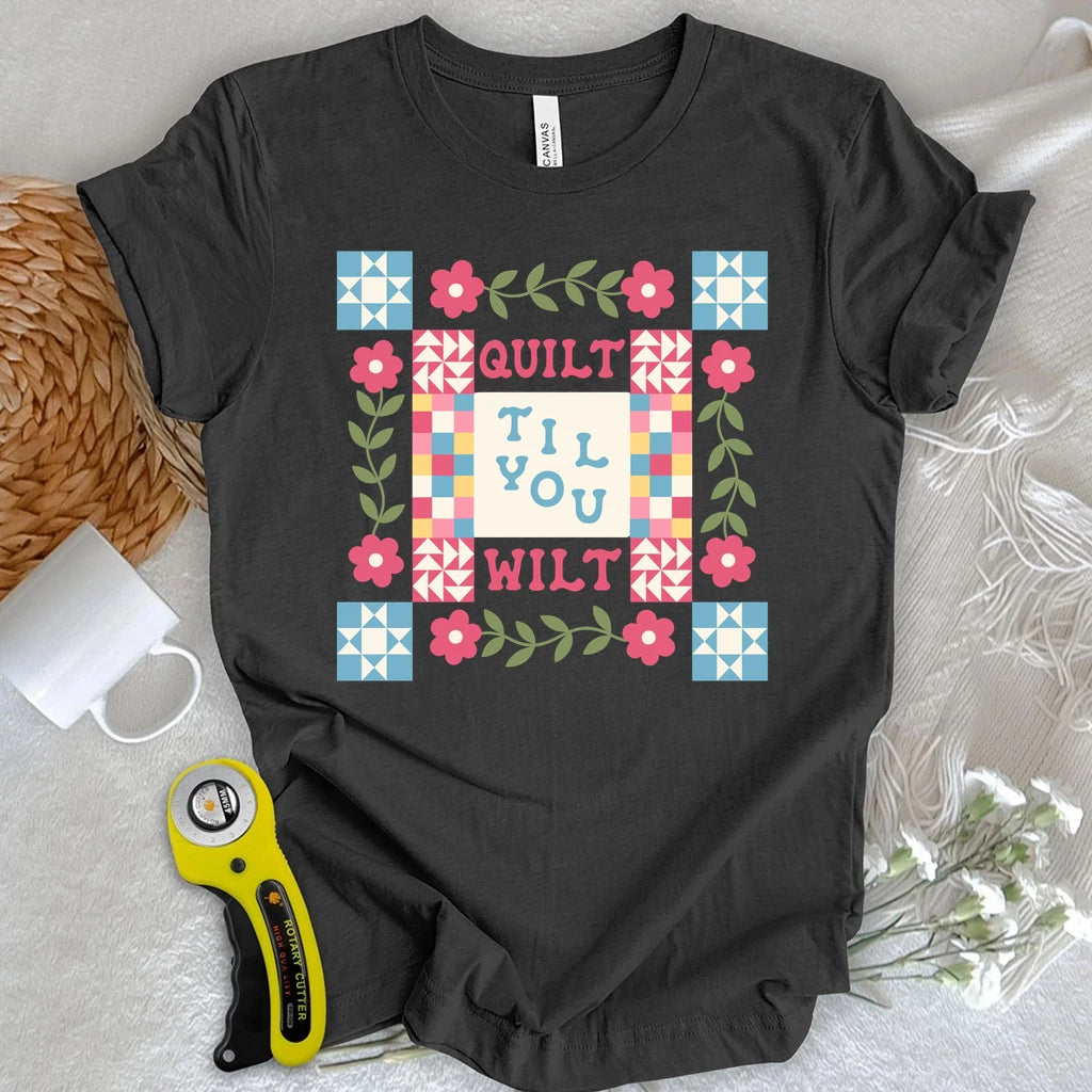 Quilt Til You Wilt T-shirt