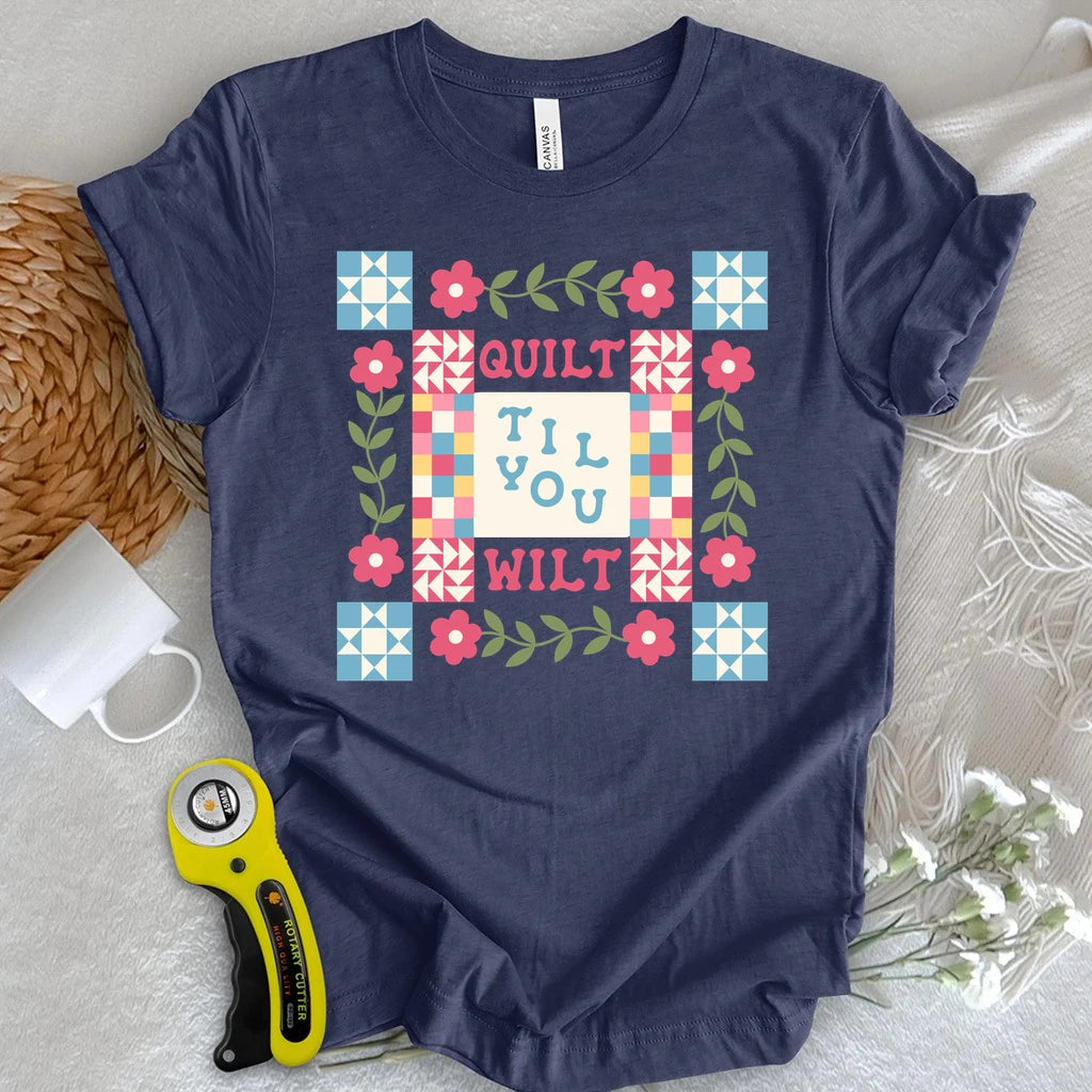 Quilt Til You Wilt T-shirt